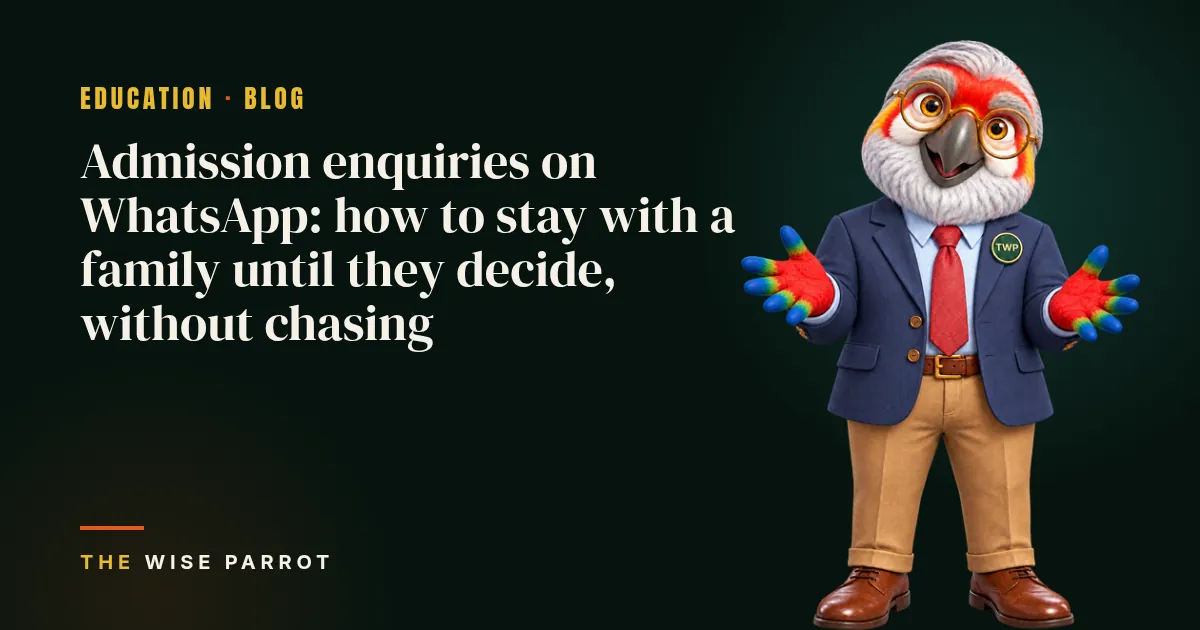 Admission enquiries on WhatsApp: how to stay with a family until they decide, without chasing: cover illustration with The Wise Parrot mascot