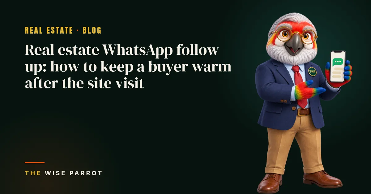 Real estate WhatsApp follow up: how to keep a buyer warm after the site visit: cover illustration with The Wise Parrot mascot