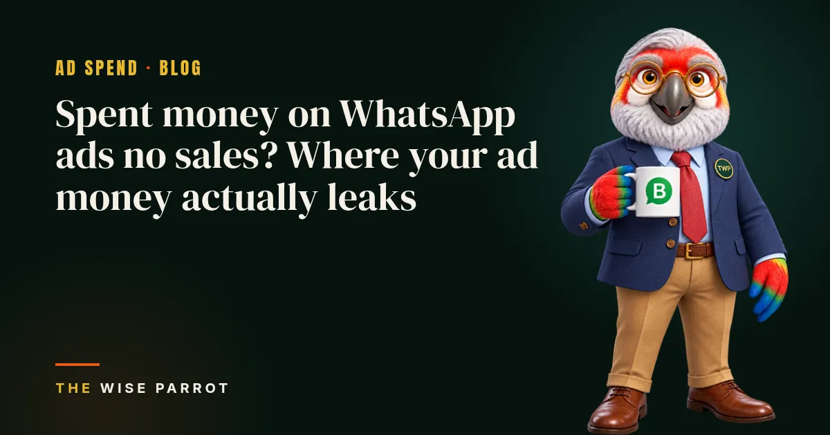 Spent money on WhatsApp ads no sales? Where your ad money actually leaks: cover illustration with The Wise Parrot mascot