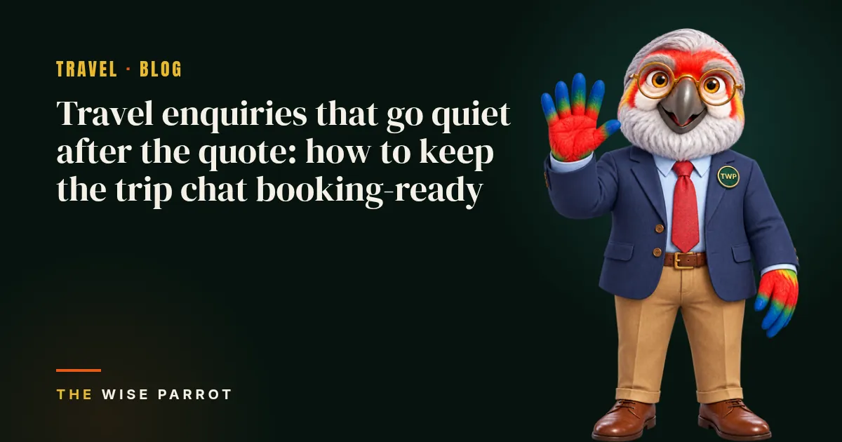 Travel enquiries that go quiet after the quote: how to keep the trip chat booking-ready: cover illustration with The Wise Parrot mascot