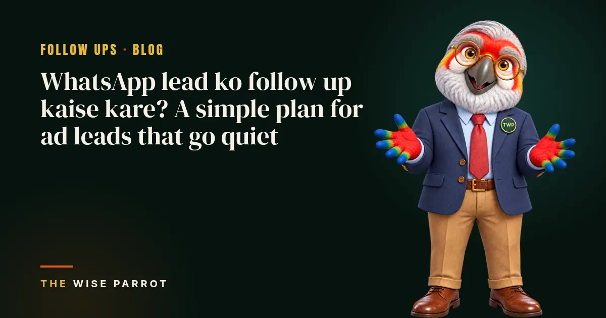 WhatsApp lead ko follow up kaise kare? A simple plan for ad leads that go quiet: cover illustration with The Wise Parrot mascot
