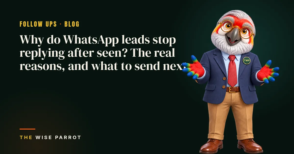 Why do WhatsApp leads stop replying after seen? The real reasons, and what to send next: cover illustration with The Wise Parrot mascot